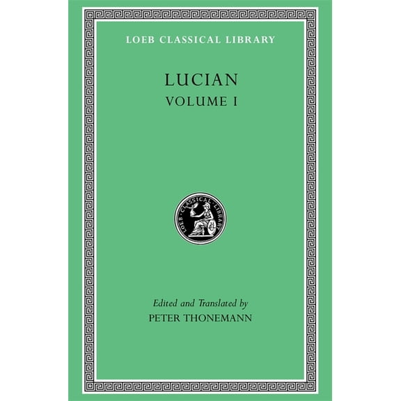 Loeb Classical Library Lucian, Volume I: Phalaris I-II. Hippias. Dionysus. Heracles. on Amber. the Fly. Nigrinus. Demonax. on the Hall. Encomiu, (Hardcover)