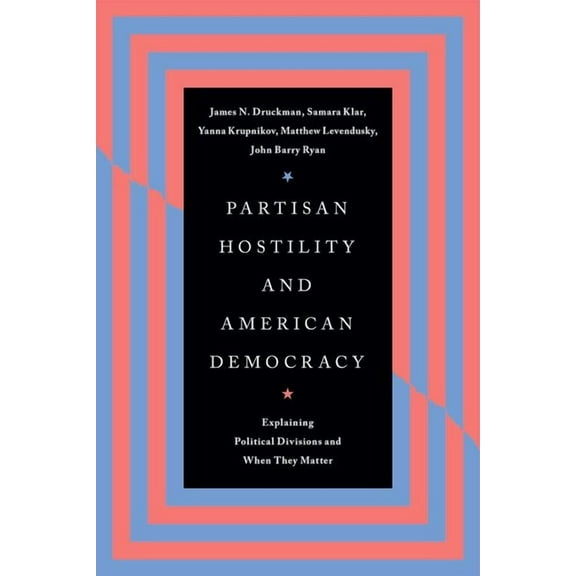 Chicago Studies in American Politics: Partisan Hostility and American Democracy : Explaining Political Divisions and When They Matter (Edition 1) (Hardcover)