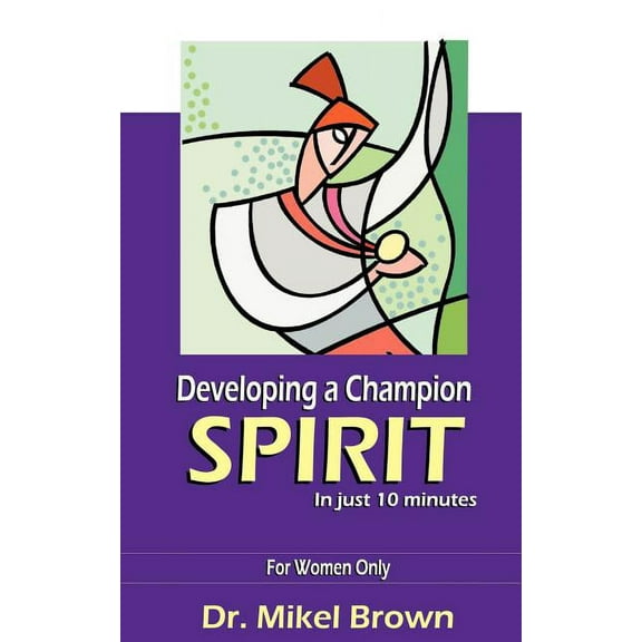 Developing a Champion Spirit -- In Just 10 Minutes -- For Women Only (Paperback)