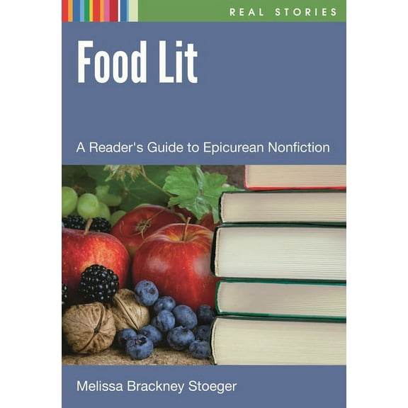 Real Stories Food Lit: A Reader's Guide to Epicurean Nonfiction, (Hardcover)