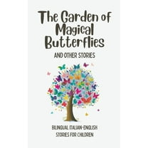 The Garden of Magical Butterflies and Other Stories: Bilingual Italian-English Stories for Children, (Paperback)