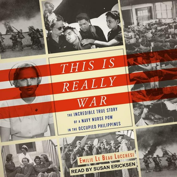 This Is Really War: The Incredible True Story of a Navy Nurse POW in the Occupied Philippines (Audiobook)