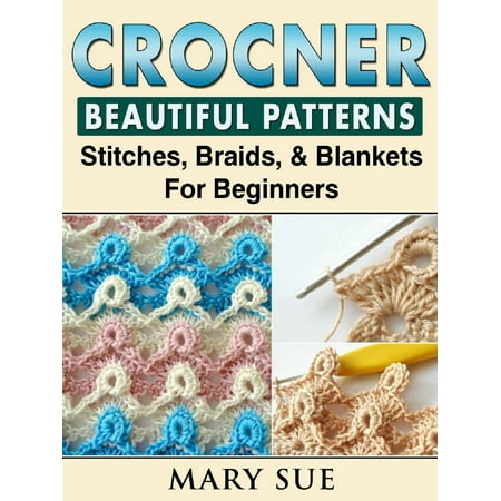 Crochet Beautiful Patterns, Stitches, Braids, & Blankets For Beginners -