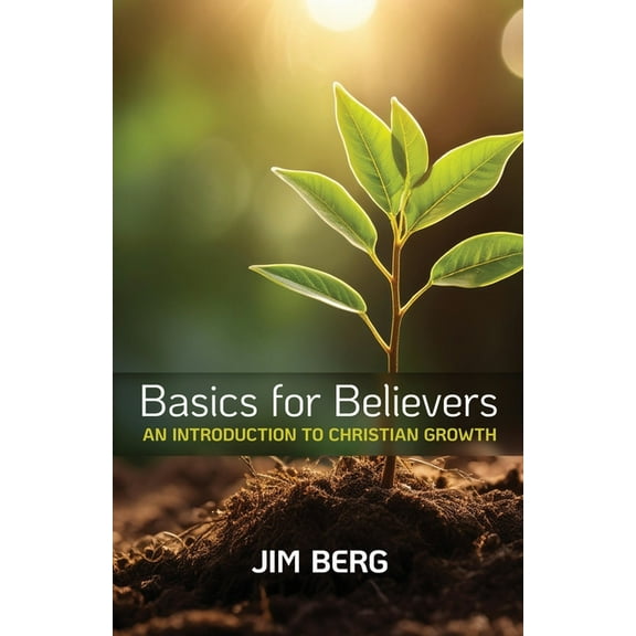 Basics for Believers: An Introduction to Christian Growth, (Paperback)