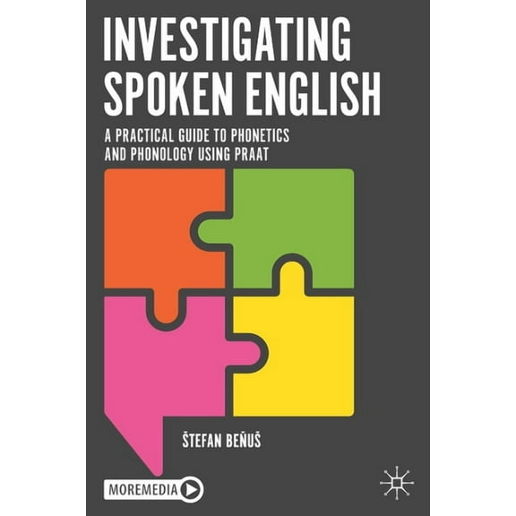 Investigating Spoken English: A Practical Guide to Phonetics and Phonology Using Praat, (Paperback)