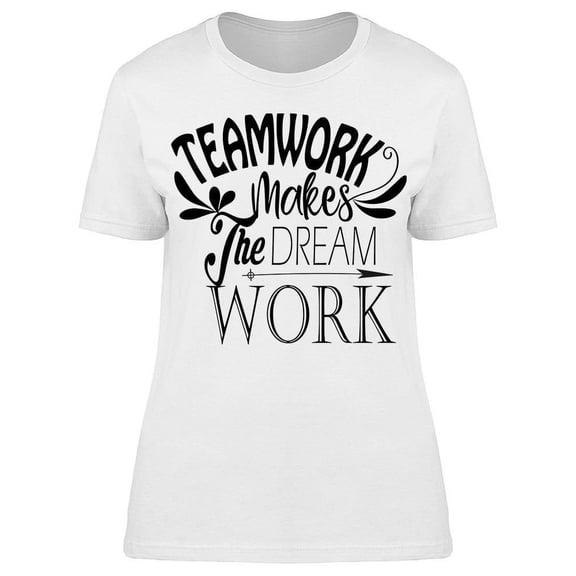 Teamwork Makes The Dream Work T-Shirt Women -Image by Shutterstock, Female 3X-Large