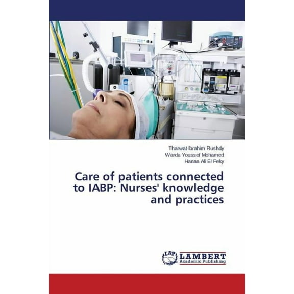 Care of patients connected to IABP: Nurses' knowledge and practices (Paperback)