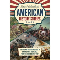 American History Stories: 101 True and Fascinating Tales of Major Events and People from the United States' Past, (Paperback)