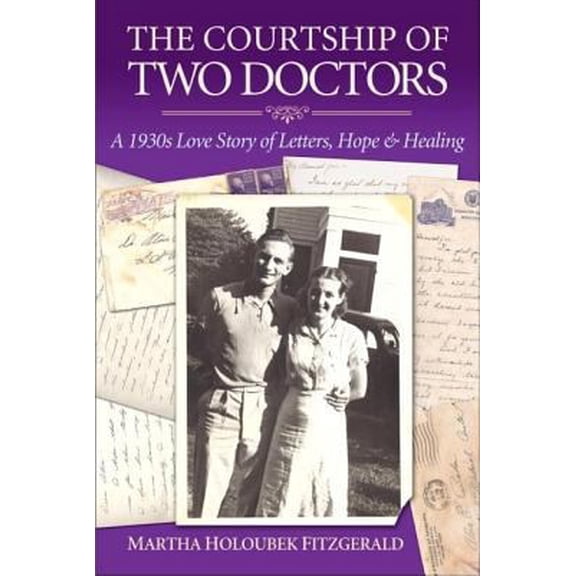 Pre-Owned The Courtship of Two Doctors: A 1930s Love Story of Letters, Hope & Healing (Paperback) 0975376640 9780975376645