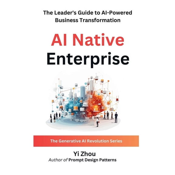 Generative AI Revolution AI Native Enterprise: The Leader's Guide to AI-Powered Business Transformation, (Hardcover)