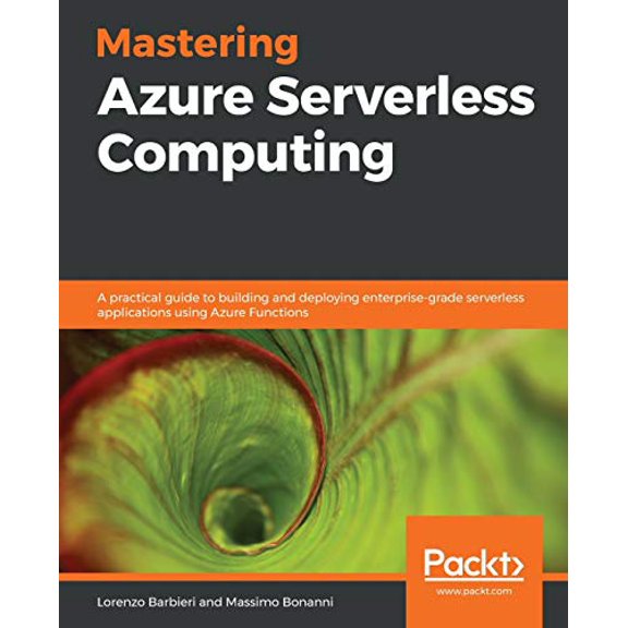 Pre-Owned Mastering Azure Serverless Computing: A practical guide to building and deploying enterprise-grade serverless applications using Azure Functions, 9781789951226, 1789951224, Paperback,