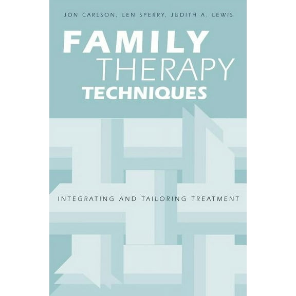 Family Therapy Techniques: Integrating and Tailoring Treatment, (Paperback)