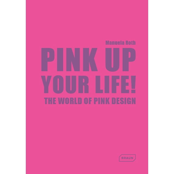 Pre-Owned Pink Up Your Life!: The World of Pink Design (Hardcover 9783037681961) by Manuela Roth