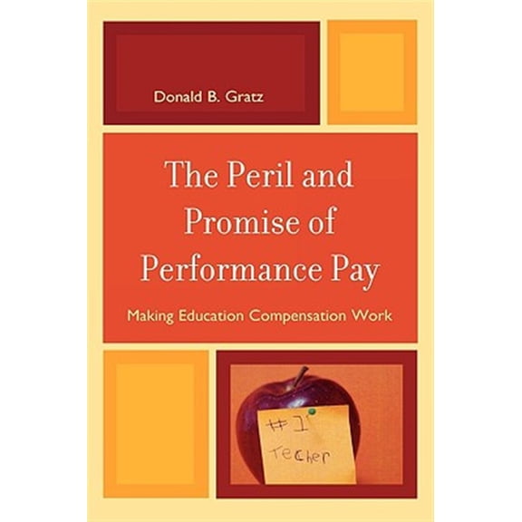 Pre-Owned The Peril and Promise of Performance Pay: Making Education Compensation Work, (Hardcover)