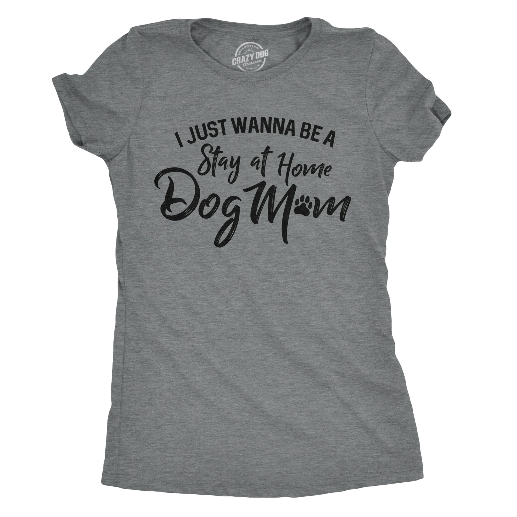 Womens I Just Wanna Be A Stay At Home Dog Mom T shirt Cute Funny Puppy Lover Dark Heather Grey S Walmart