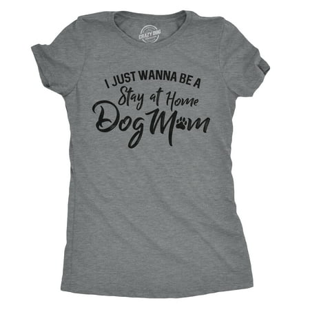 Womens I Just Wanna Be A Stay At Home Dog Mom Tshirt Funny Puppy Tee For (Best Career After Stay At Home Mom)