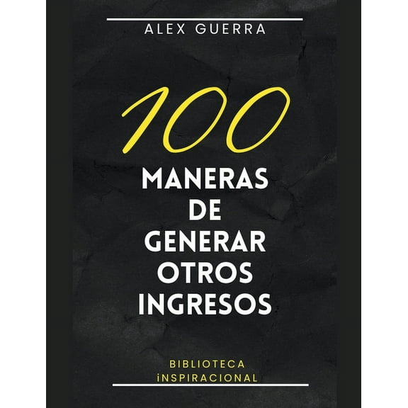 100 maneras de generar otros ingresos, (Paperback)