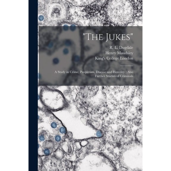 "The Jukes" [electronic Resource] : a Study in Crime, Pauperism, Disease and Heredity : Also Further Studies of Criminals