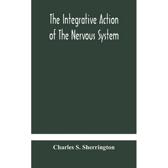 The Integrative Action Of The Nervous System, (Hardcover)