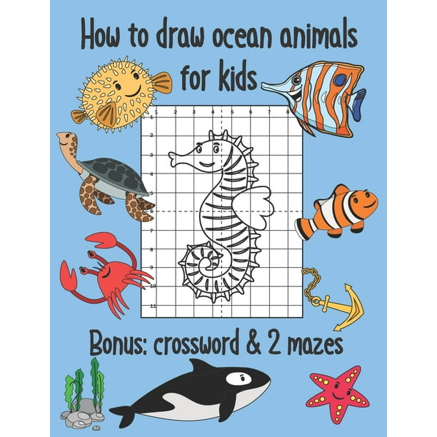 How to Draw Ocean Animals for Kids, Bonus Crossword and 2 Mazes : Sea  Creatures Coloring and Grid Drawing Book (Paperback) 