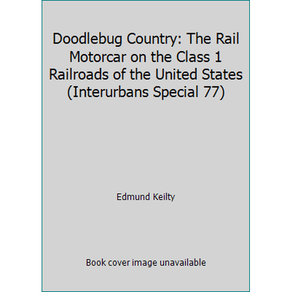Pre-Owned Doodlebug Country: The Rail Motorcar on the Class 1 Railroads of the United States (Interurbans Special 77) (Hardcover) 0916374505 9780916374501