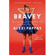 ALEXI PAPPAS; MAYA RUDOLPH Bravey : Chasing Dreams, Befriending Pain, and Other Big Ideas