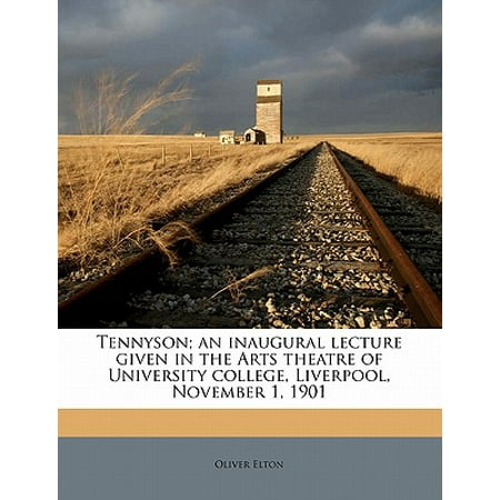 Tennyson; An Inaugural Lecture Given in the Arts Theatre of University College, Liverpool, November 1,