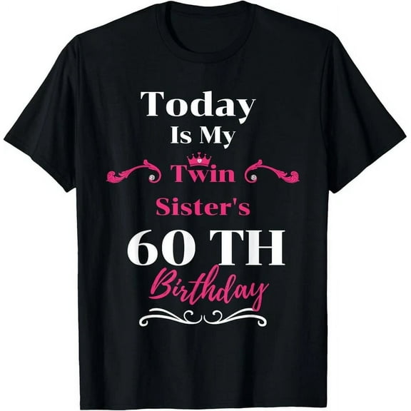 Today Is My Twin Sister'S 60Th Birthday So Happiness T-Shirt Unisex S-5XL Hot Trending Shirt, Vintage Birthday Gift