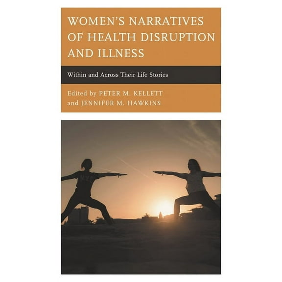 Lexington Studies in Health Communicatio Women's Narratives of Health Disruption and Illness: Within and Across their Life Stories, (Paperback)