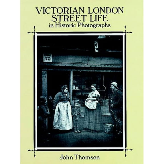Victorian London Street Life in Historic Photographs (Paperback)