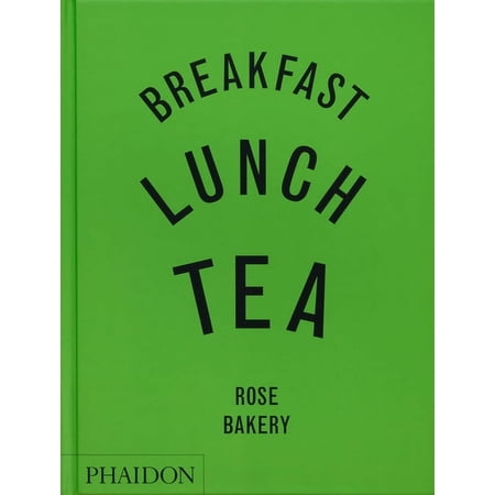 Breakfast Lunch Tea: The Many Little Meals of Rose Bakery (Hardcover)