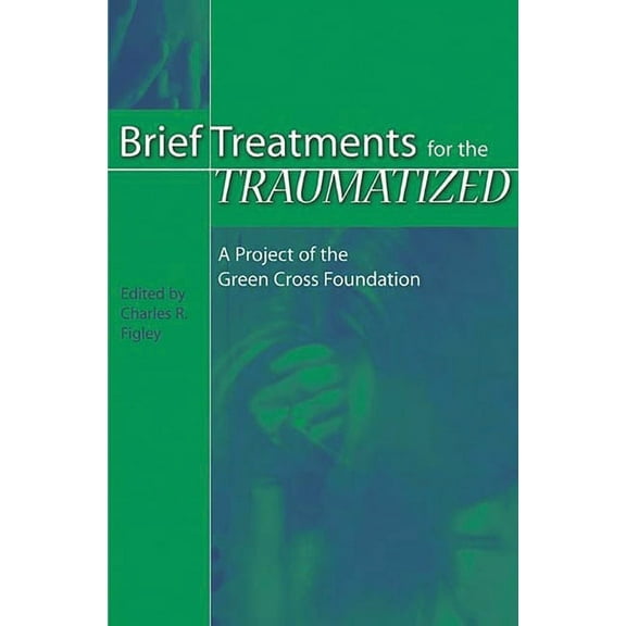 International Contributions in Psycholog Brief Treatments for the Traumatized: A Project of the Green Cross Foundation, (Hardcover)