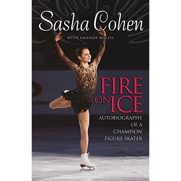 Pre-Owned Sasha Cohen: Fire on Ice: Autobiography of a Champion Figure Skater (Hardcover) 0060724900 9780060724900