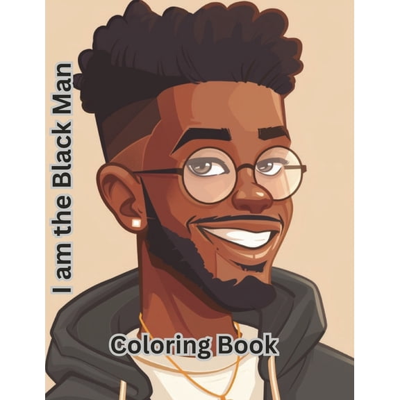 I am the Black Man: An Adult Coloring Book Celebrating the Art of Black Men, (Paperback)