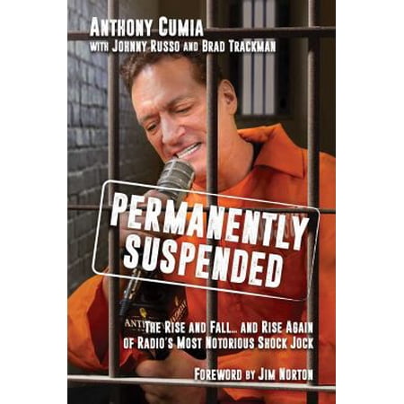 Permanently Suspended : The Rise and Fall... and Rise Again of Radio s Most Notorious Shock Jock (Hardcover)