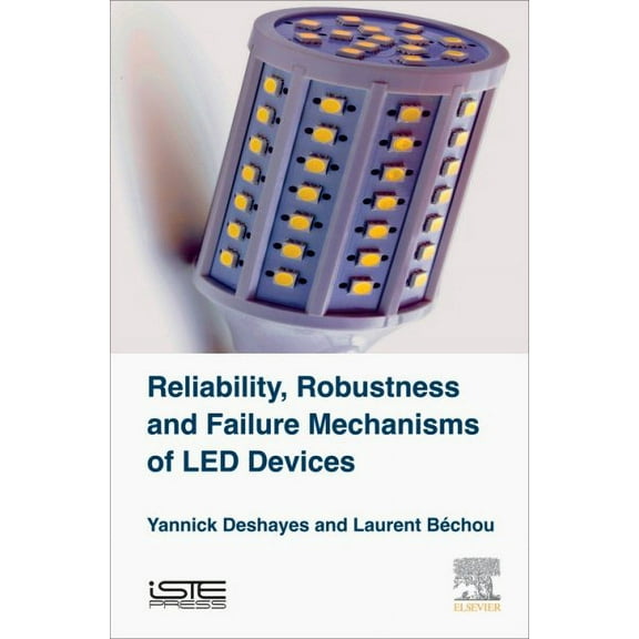 Reliability, Robustness and Failure Mechanisms of Led Devices: Methodology and Evaluation, (Hardcover)