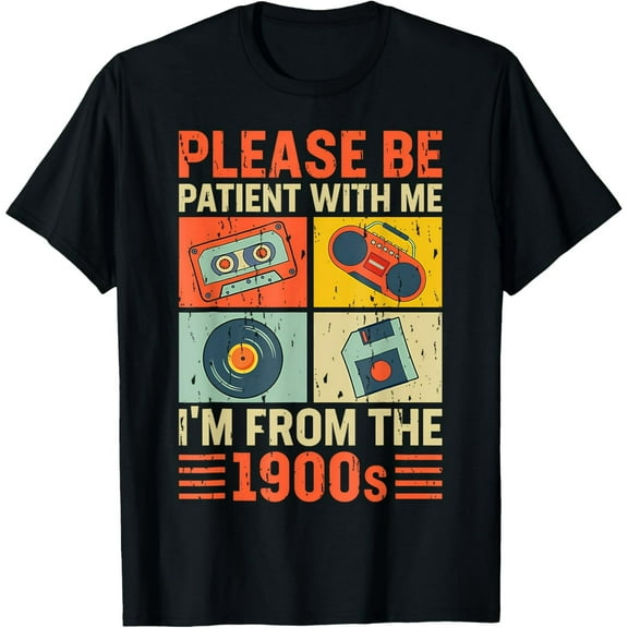 t-shirt Please Be Patient With Me Im From The 1900s T-Shirt.
