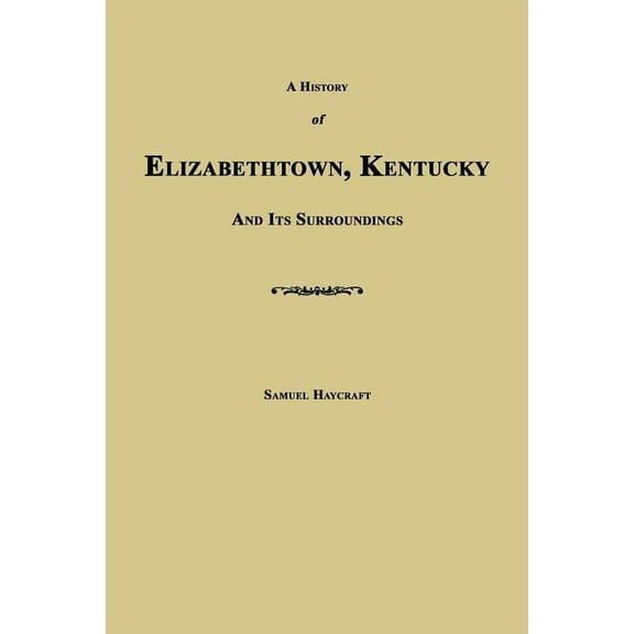 A History of Elizabethtown, Kentucky and Its Surroundings (Paperback) by Samuel Haycraft