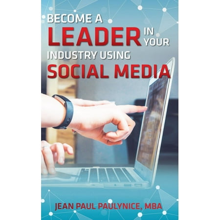 BECOME A LEADER IN YOUR INDUSTRY USING SOCIAL MEDIA -