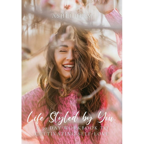 Life Styled by You: a 30 day workbook to cultivating self love, (Paperback)
