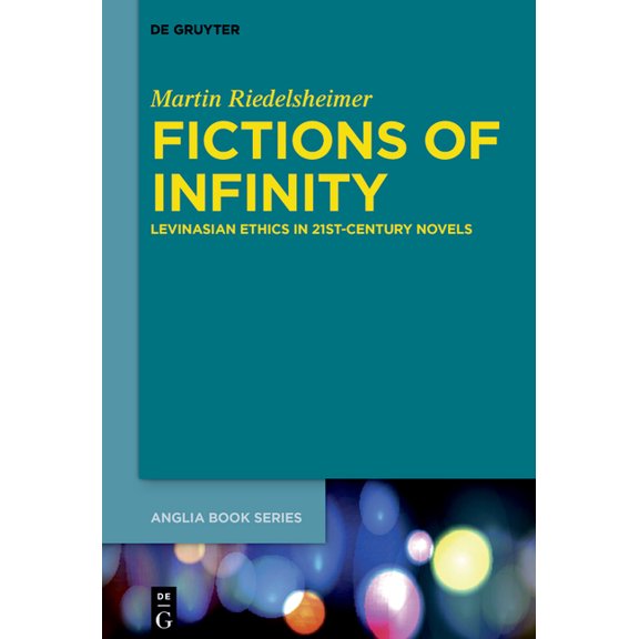 Buchreihe Der Anglia / Anglia Book Fictions of Infinity: Levinasian Ethics in 21st-Century Novels, Book 71, (Paperback)