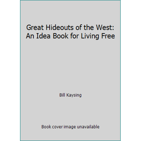 Great Hideouts of the West: An Idea Book for Living Free [Paperback - Used]