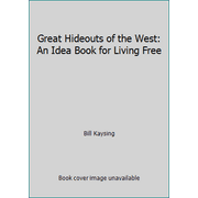 Great Hideouts of the West: An Idea Book for Living Free [Paperback - Used]