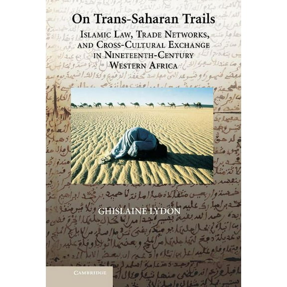 On Trans-Saharan Trails: Islamic Law, Trade Networks, and Cross-Cultural Exchange in Nineteenth-Century Western Africa, (Hardcover)