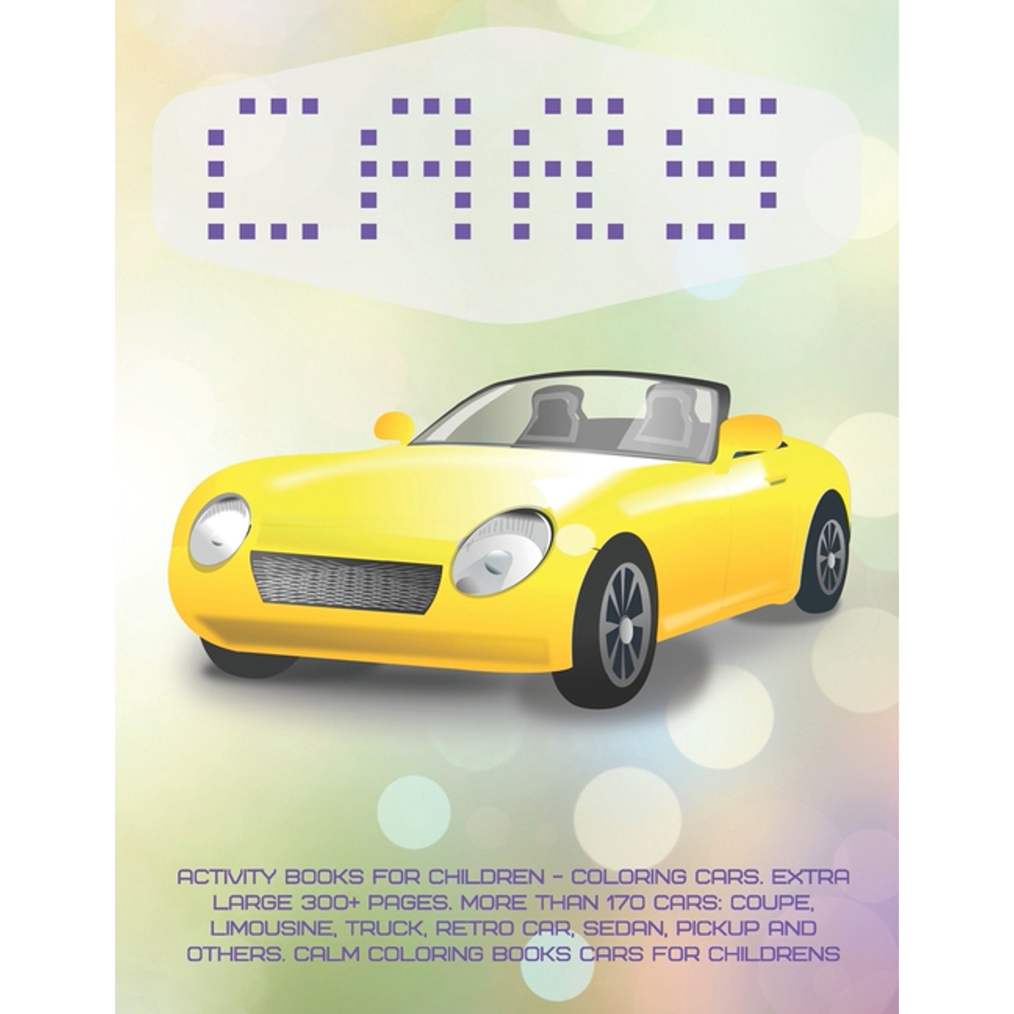 Activity Books for children - Coloring Cars. Extra Large 300+ pages. More than 170 cars : Coupe, Limousine, Truck, Retro car, Sedan, Pickup and others. Calm Coloring Books Cars for childrens (Paperback)