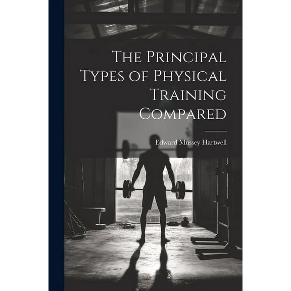 The Principal Types of Physical Training Compared (Paperback)