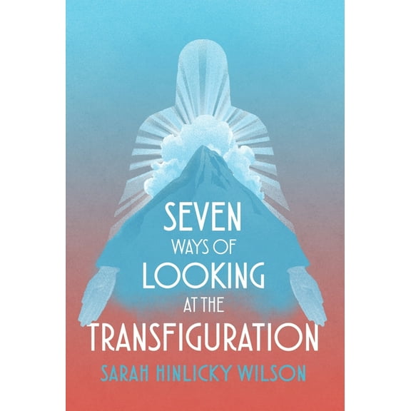 Seven Ways of Looking at the Transfiguration, (Hardcover)
