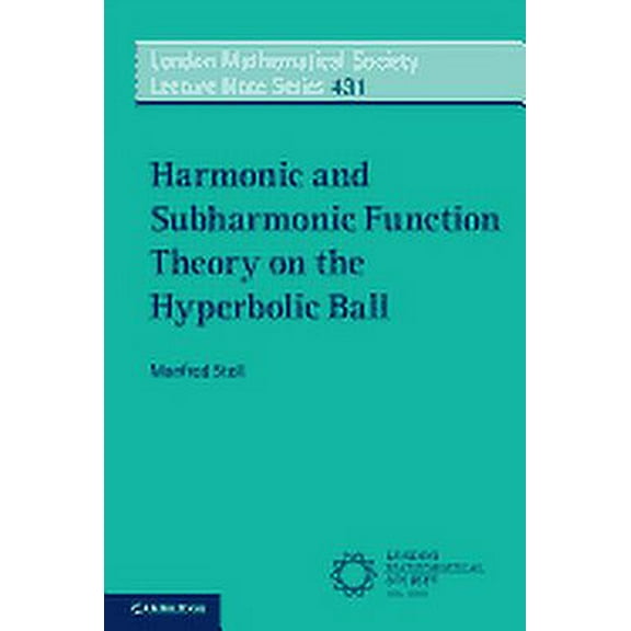 London Mathematical Society Lecture Note Harmonic and Subharmonic Function Theory on the Hyperbolic Ball, Book 431, (Paperback)