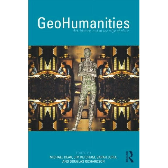 GeoHumanities: Art, History, Text at the Edge of Place, (Paperback)