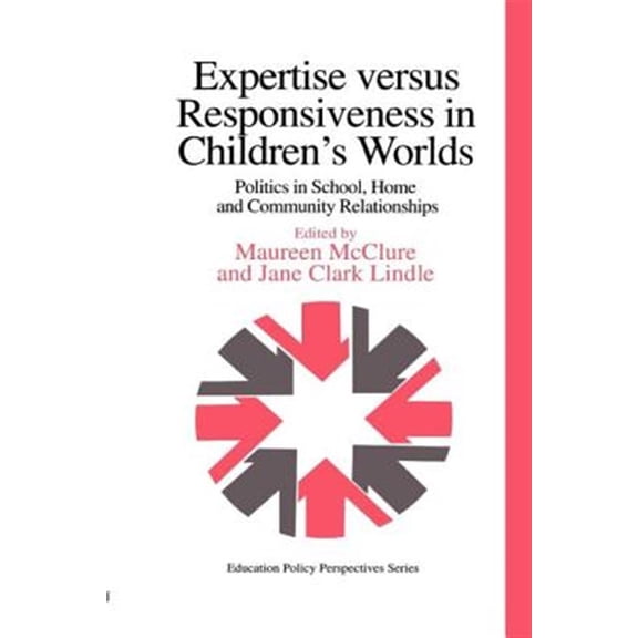 Pre-Owned Education Policy Perspectives Expertise Versus Responsiveness In Children's Worlds: Politics In School, Home And Community Relationships, (Paperback)